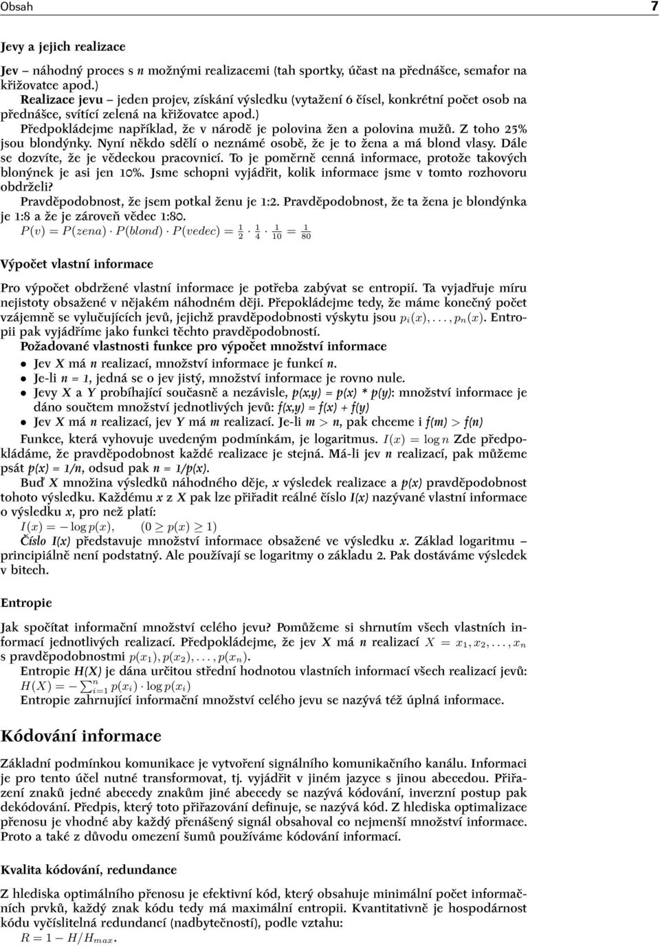 ) Předpokládejme například, že v národě je polovina žen a polovina mužů. Z toho 25% jsou blondýnky. Nyní někdo sdělí o neznámé osobě, že je to žena a má blond vlasy.