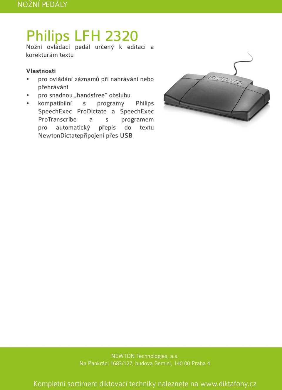 SpeechExec ProTranscribe a s programem pro automatický přepis do textu NewtonDictatepřipojení přes USB NEWTON