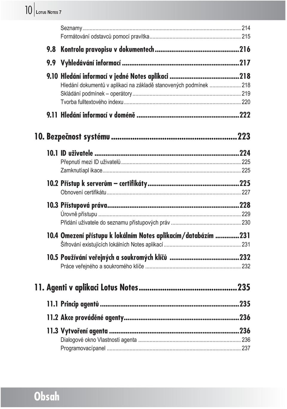 Bezpečnost systému...223 10.1 ID uživatele...224 Přepnutí mezi ID uživatelů... 225 Zamknutí apl ikace... 225 10.2 Přístup k serverům certifikáty...225 Obnovení certifikátu... 227 10.