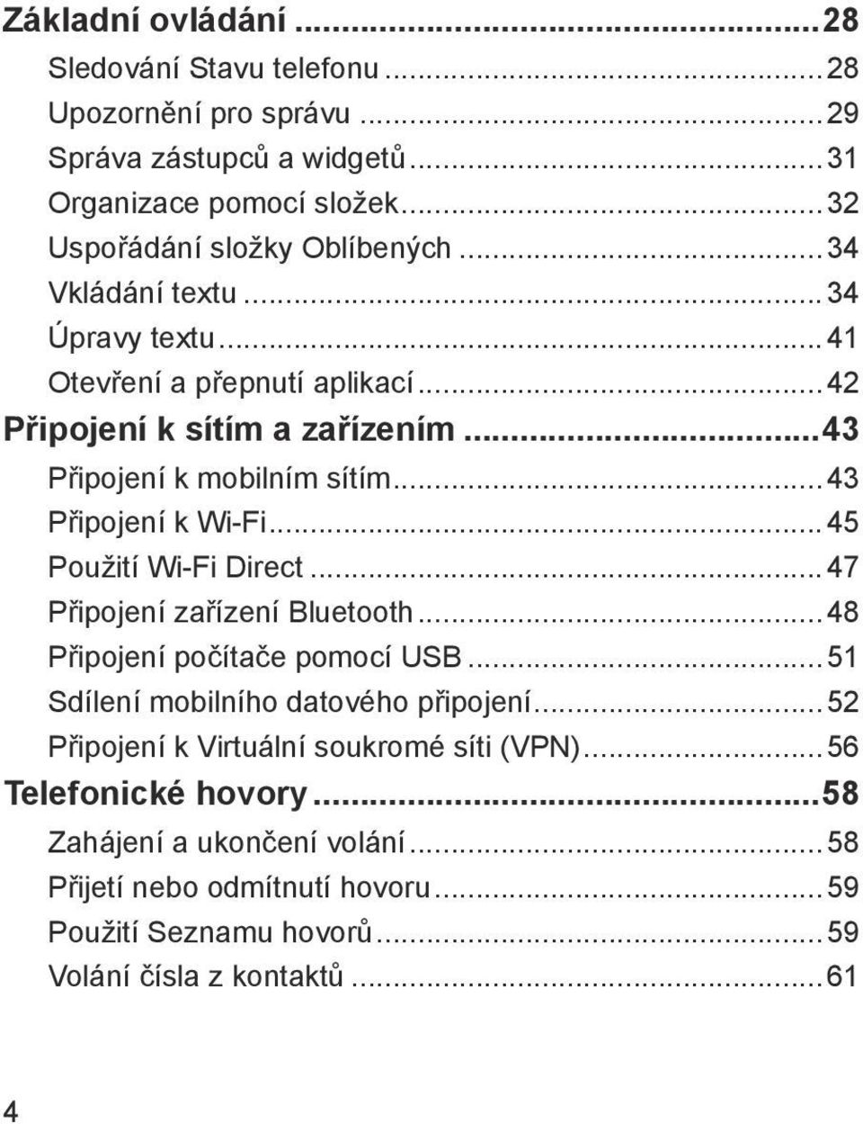 ..45 Použití Wi-Fi Direct...47 Připojení zařízení Bluetooth...48 Připojení počítače pomocí USB...51 Sdílení mobilního datového připojení.