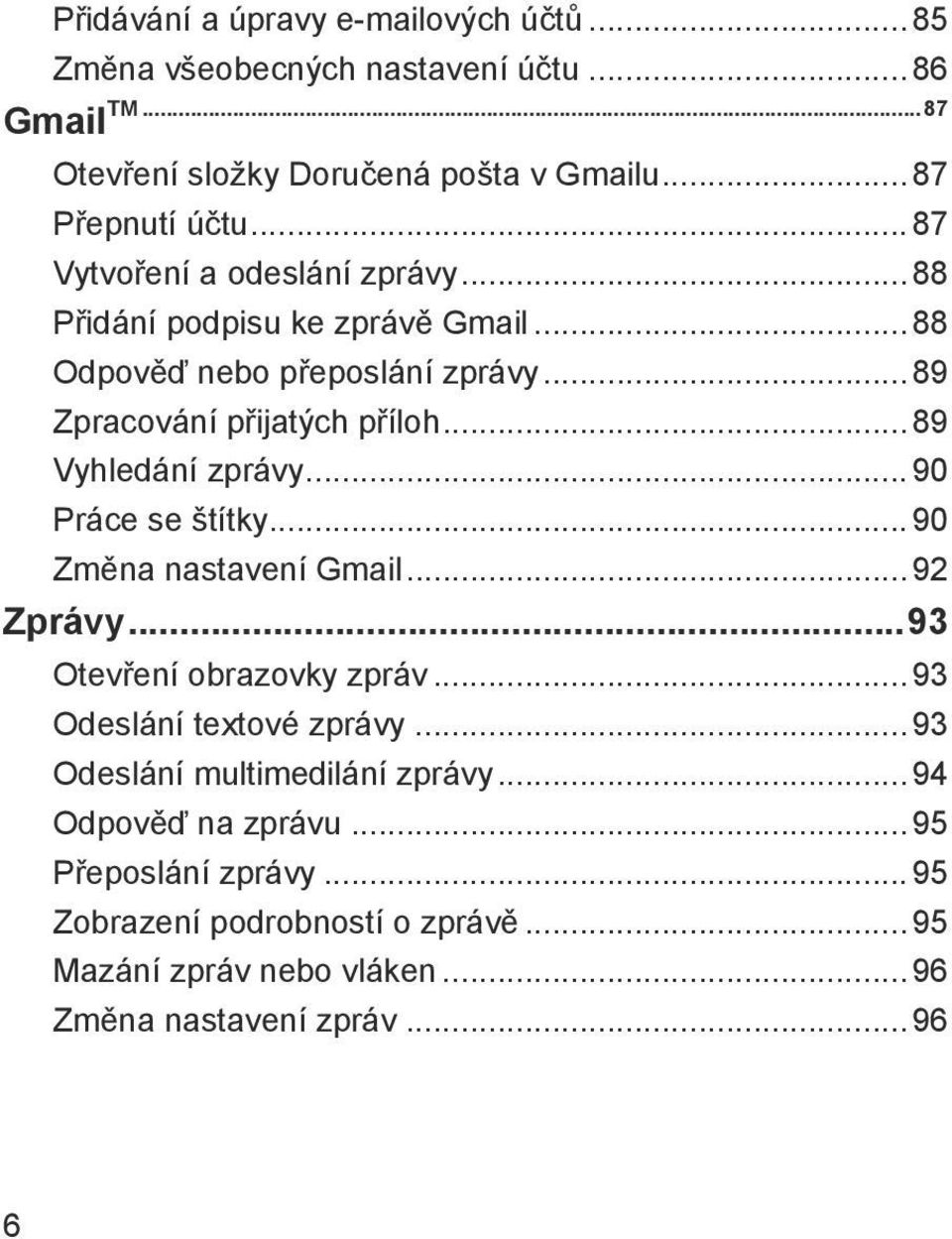 ..89 Vyhledání zprávy...90 Práce se štítky...90 Změna nastavení Gmail...92 Zprávy...93 Otevření obrazovky zpráv...93 Odeslání textové zprávy.