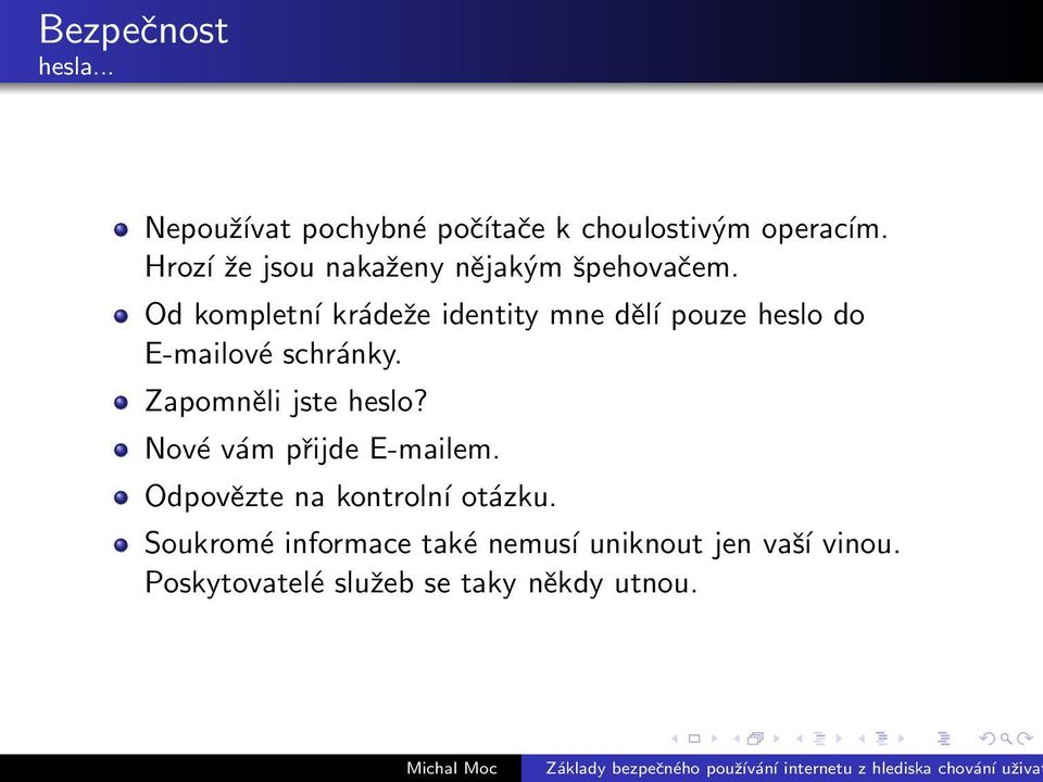 Od kompletní krádeže identity mne děĺı pouze heslo do E-mailové schránky.