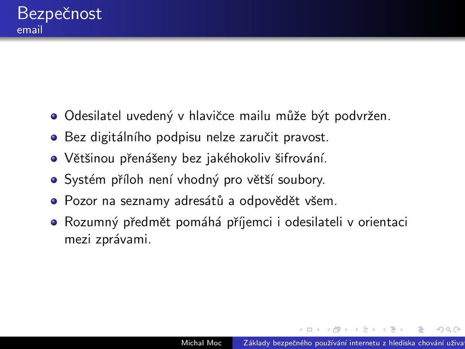 Většinou přenášeny bez jakéhokoliv šifrování.