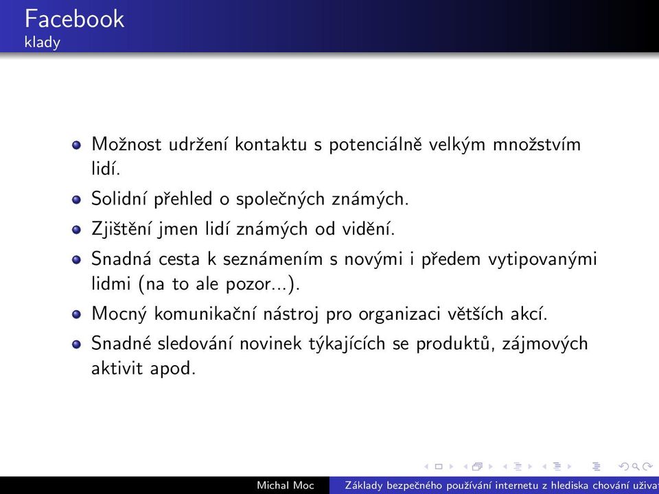 Snadná cesta k seznámením s novými i předem vytipovanými lidmi (na to ale pozor...).