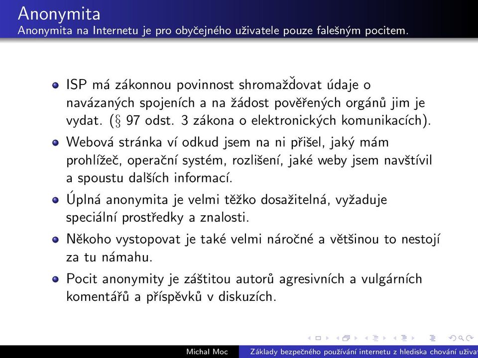 Webová stránka ví odkud jsem na ni přišel, jaký mám prohĺıžeč, operační systém, rozlišení, jaké weby jsem navštívil a spoustu dalších informací.