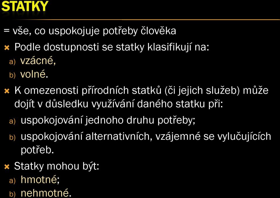 K omezenosti přírodních statků (či jejich služeb) může dojít v důsledku využívání daného