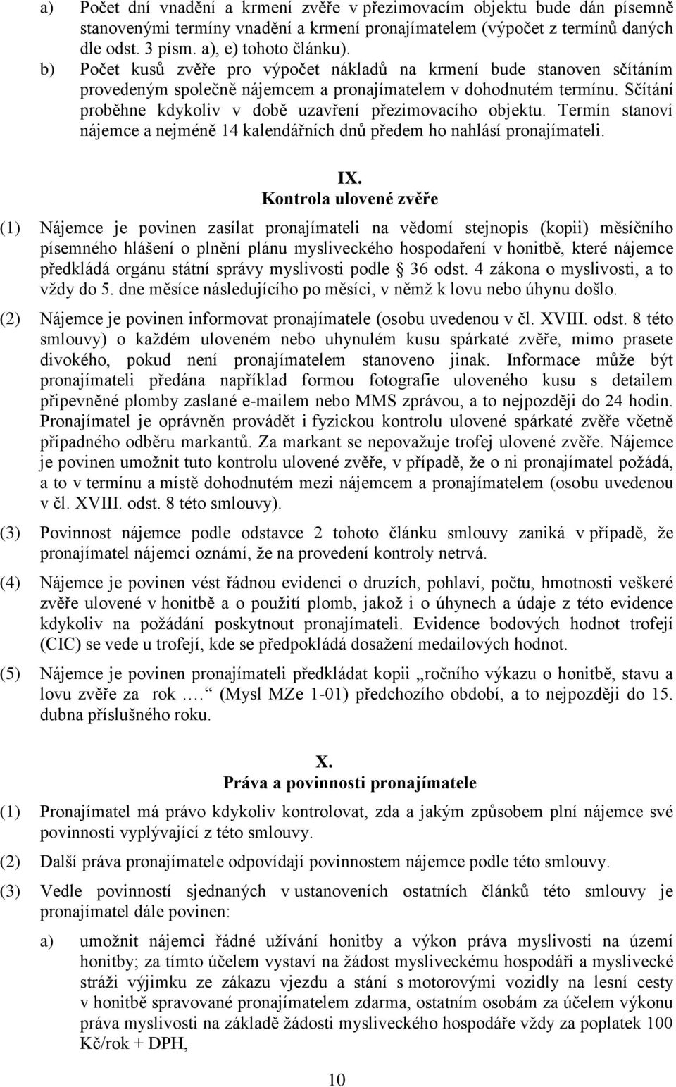 Sčítání proběhne kdykoliv v době uzavření přezimovacího objektu. Termín stanoví nájemce a nejméně 14 kalendářních dnů předem ho nahlásí pronajímateli. IX.