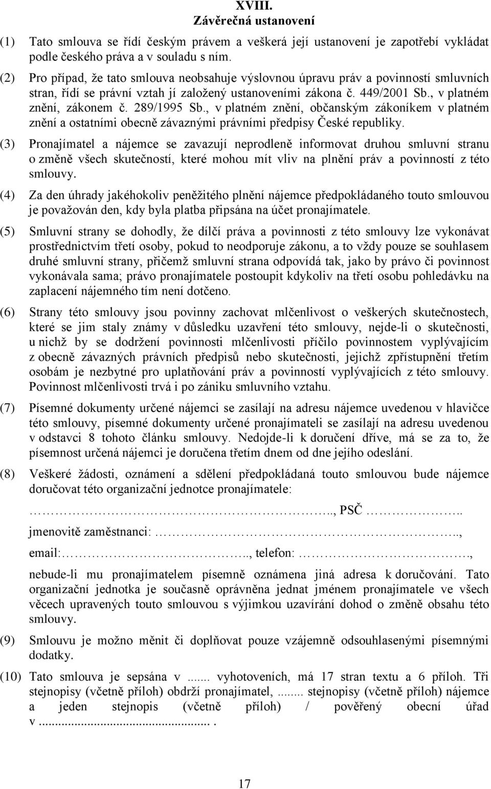 289/1995 Sb., v platném znění, občanským zákoníkem v platném znění a ostatními obecně závaznými právními předpisy České republiky.