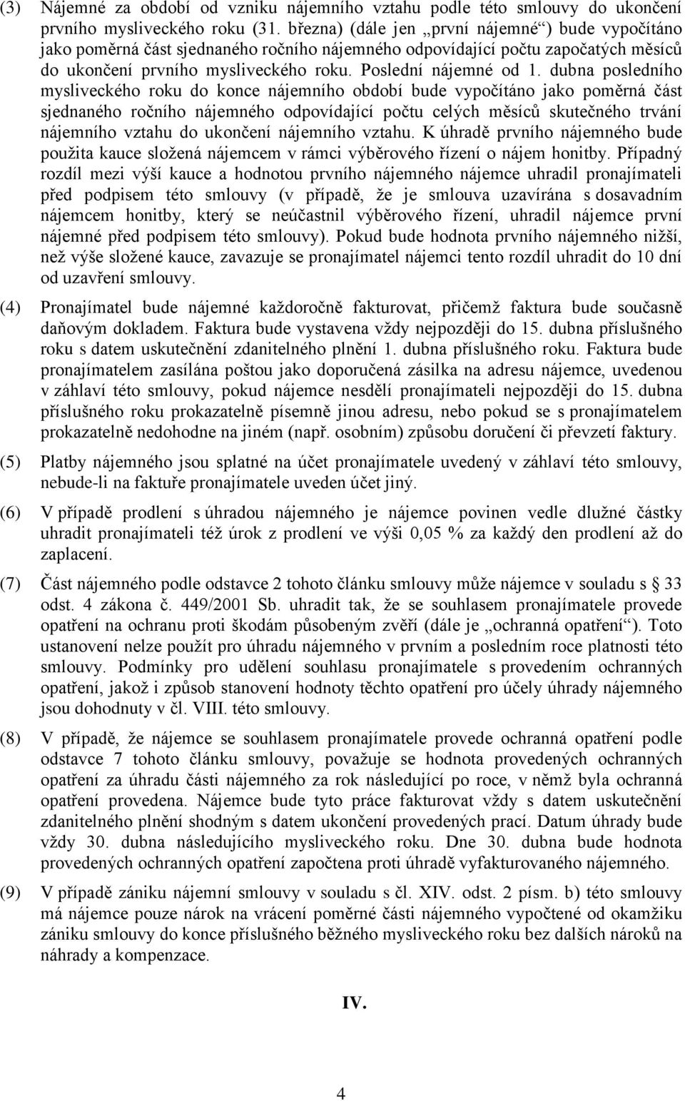 dubna posledního mysliveckého roku do konce nájemního období bude vypočítáno jako poměrná část sjednaného ročního nájemného odpovídající počtu celých měsíců skutečného trvání nájemního vztahu do