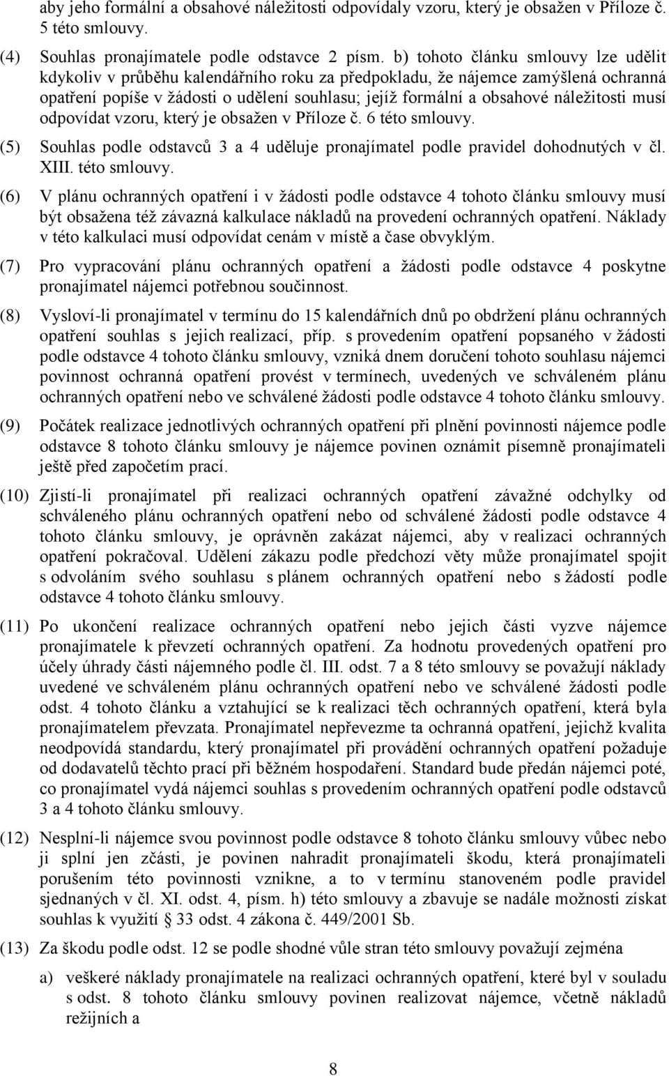 náležitosti musí odpovídat vzoru, který je obsažen v Příloze č. 6 této smlouvy.