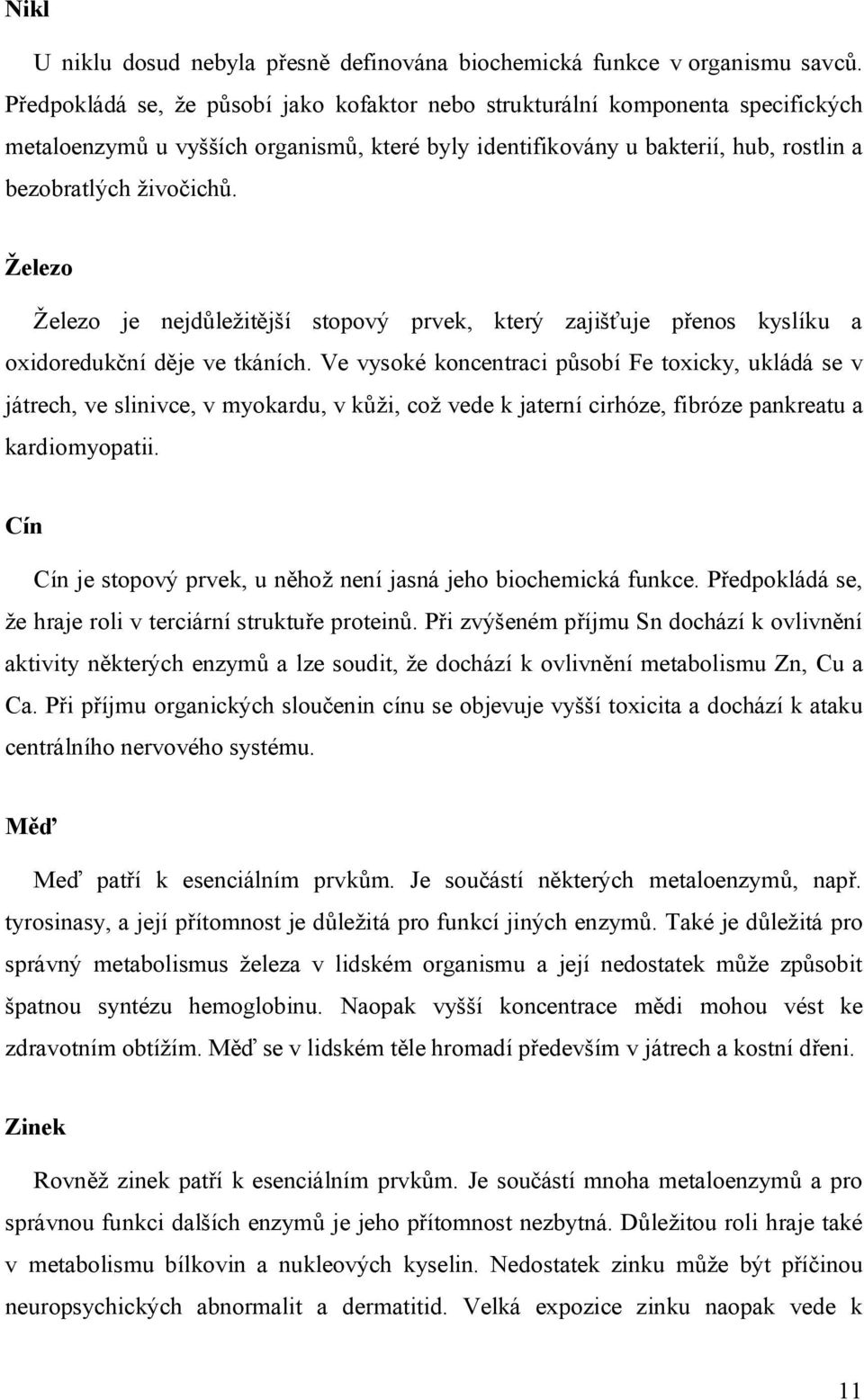 Železo Železo je nejdůležitější stopový prvek, který zajišťuje přenos kyslíku a oxidoredukční děje ve tkáních.