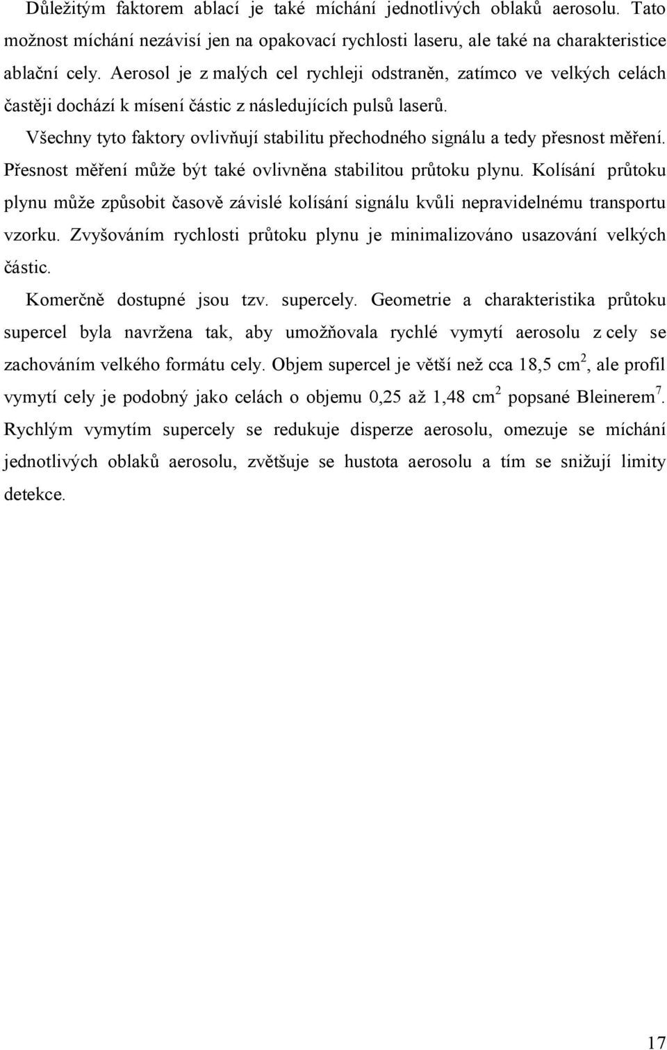 Všechny tyto faktory ovlivňují stabilitu přechodného signálu a tedy přesnost měření. Přesnost měření může být také ovlivněna stabilitou průtoku plynu.