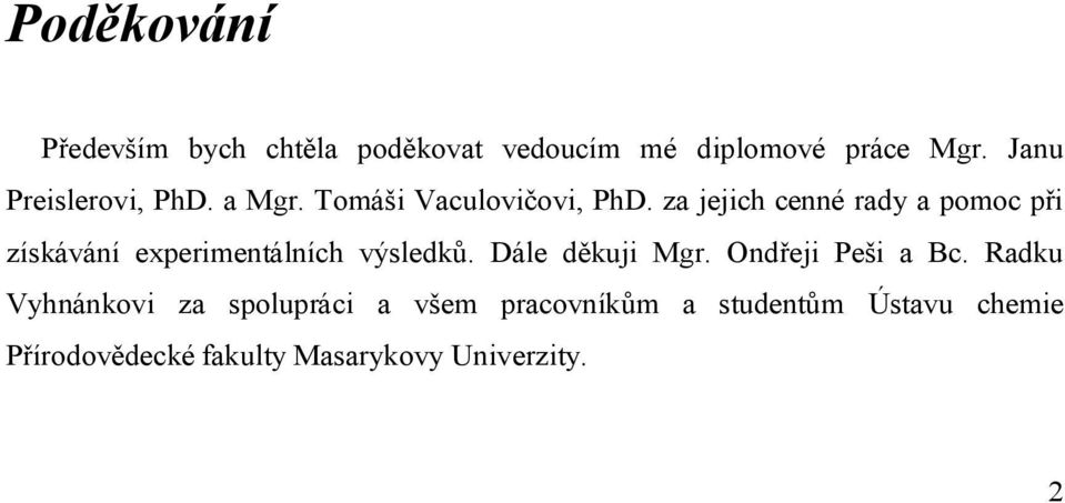 za jejich cenné rady a pomoc při získávání experimentálních výsledků. Dále děkuji Mgr.