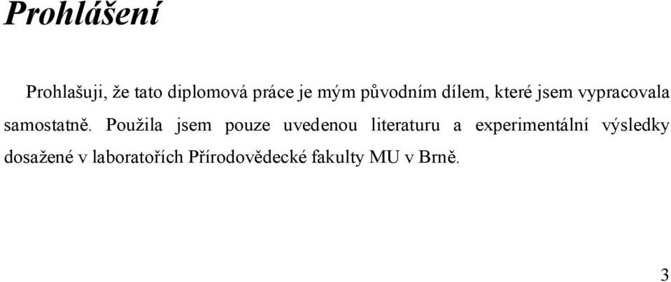 Použila jsem pouze uvedenou literaturu a experimentální