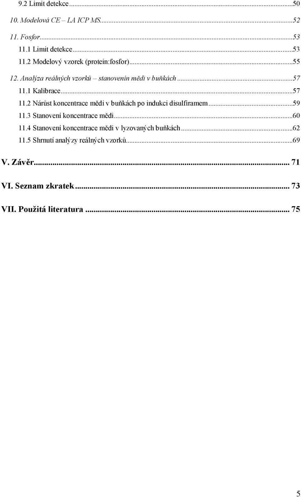 1 Kalibrace...57 11.2 Nárůst koncentrace mědi v buňkách po indukci disulfiramem...59 11.3 Stanovení koncentrace mědi...60 11.