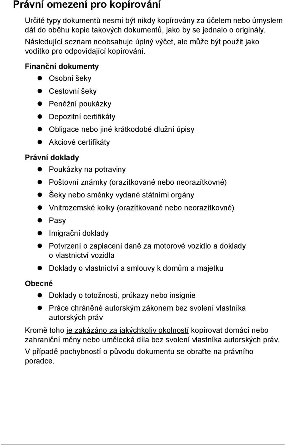 Obligace nebo jiné krátkodobé dlužní úpisy! Akciové certifikáty Právní doklady! Poukázky na potraviny! Poštovní známky (orazítkované nebo neorazítkovné)! Šeky nebo směnky vydané státními orgány!