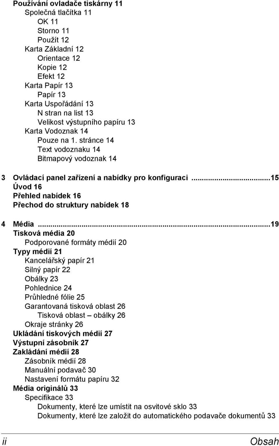 ..15 Úvod 16 Přehled nabídek 16 Přechod do struktury nabídek 18 4 Média.