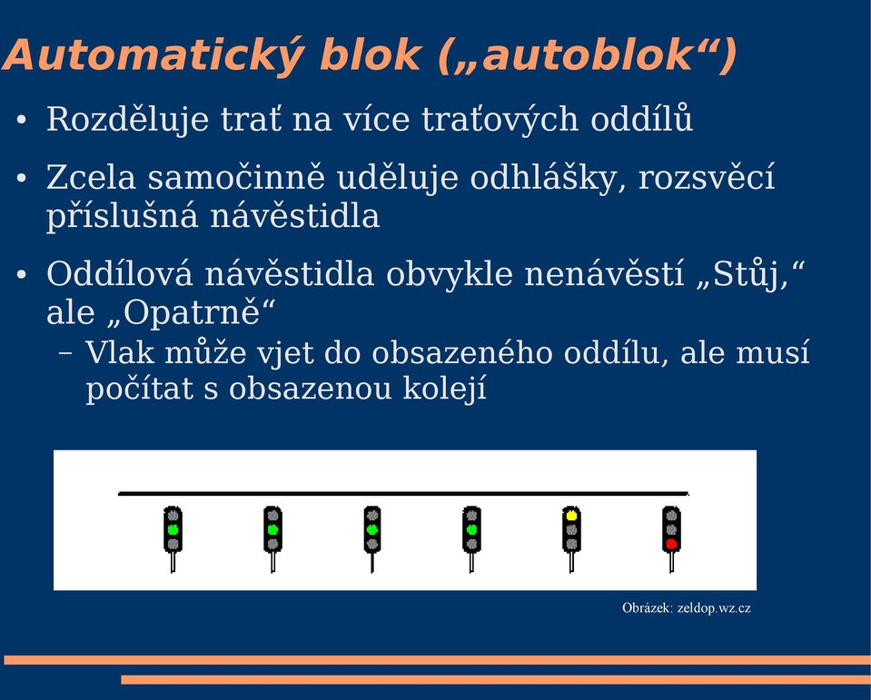 Oddílová návěstidla obvykle nenávěstí Stůj, ale Opatrně Vlak může vjet