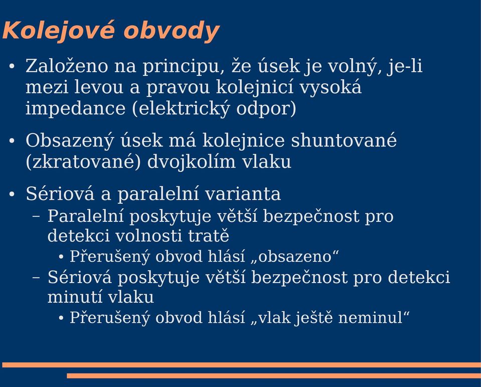 a paralelní varianta Paralelní poskytuje větší bezpečnost pro detekci volnosti tratě Přerušený obvod