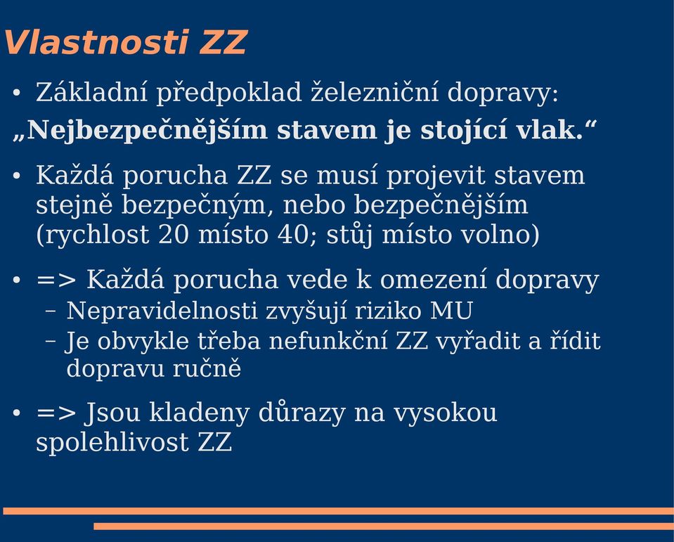 40; stůj místo volno) => Každá porucha vede k omezení dopravy Nepravidelnosti zvyšují riziko MU Je