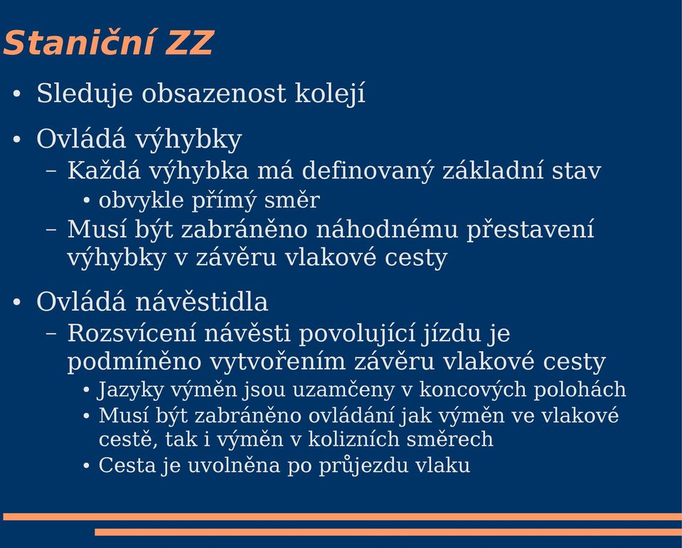 povolující jízdu je podmíněno vytvořením závěru vlakové cesty Jazyky výměn jsou uzamčeny v koncových polohách