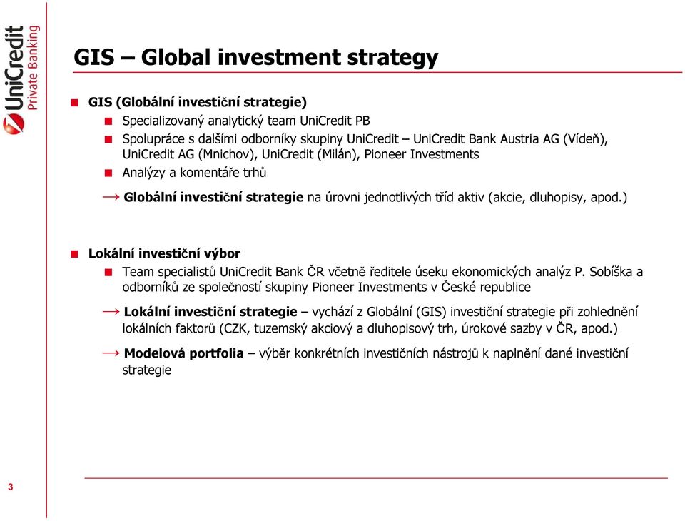 ) Lokální investiční výbor Team specialistů UniCredit Bank ČR včetněředitele úseku ekonomických analýz P.