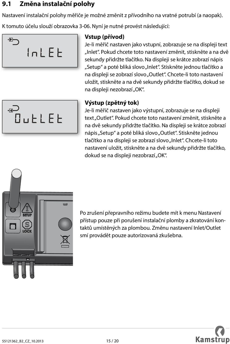 Pokud chcete toto nastavení změnit, stiskněte a na dvě sekundy přidržte tlačítko. Na displeji se krátce zobrazí nápis Setup a poté bliká slovo Inlet.