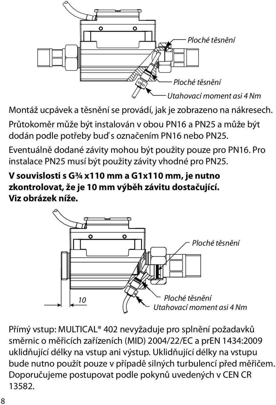 Pro instalace PN25 musí být použity závity vhodné pro PN25. V souvislosti s G¾ x110 mm a G1x110 mm, je nutno zkontrolovat, že je 10 mm výběh závitu dostačující. Viz obrázek níže.