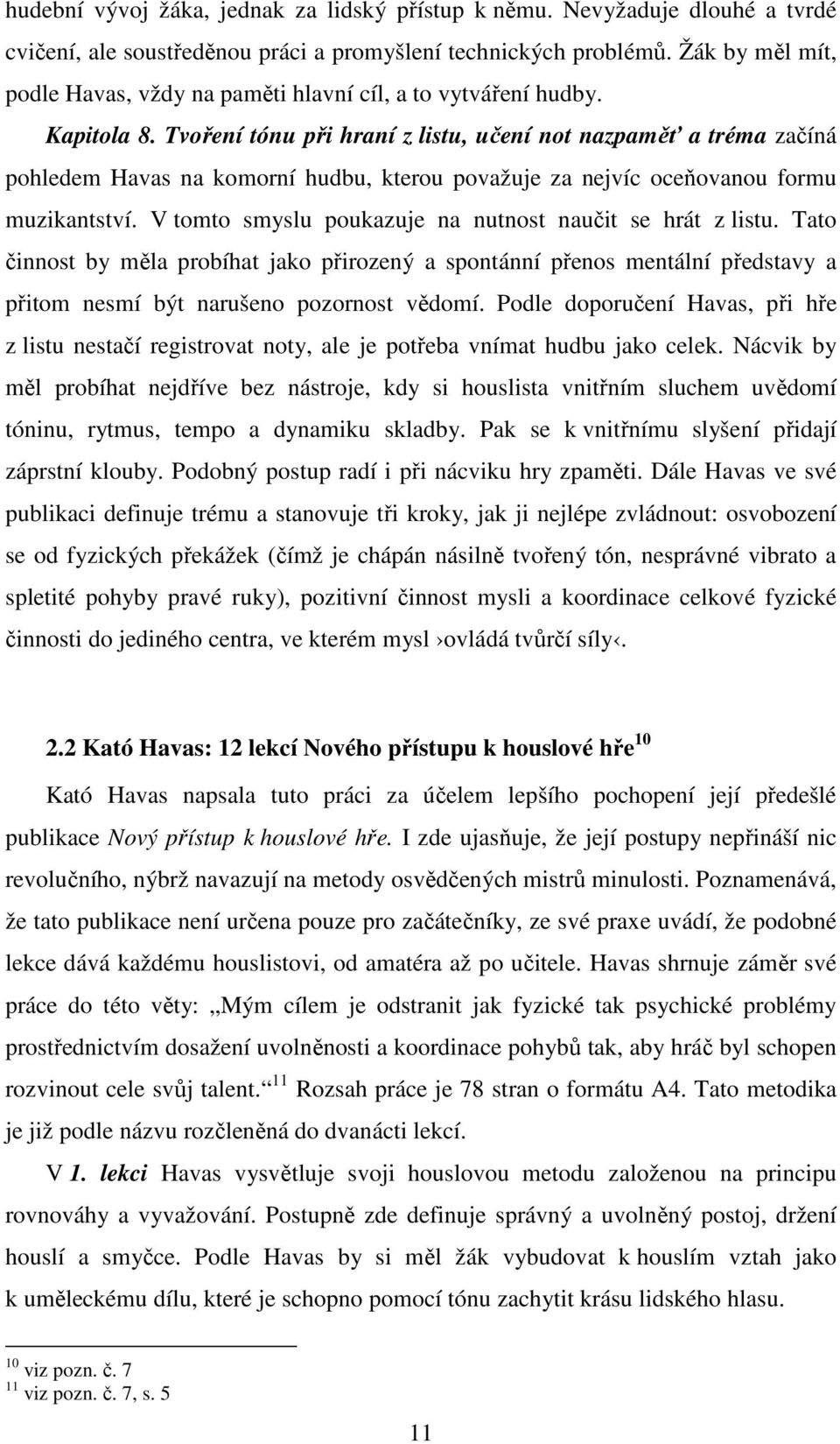 Tvoření tónu při hraní z listu, učení not nazpaměť a tréma začíná pohledem Havas na komorní hudbu, kterou považuje za nejvíc oceňovanou formu muzikantství.