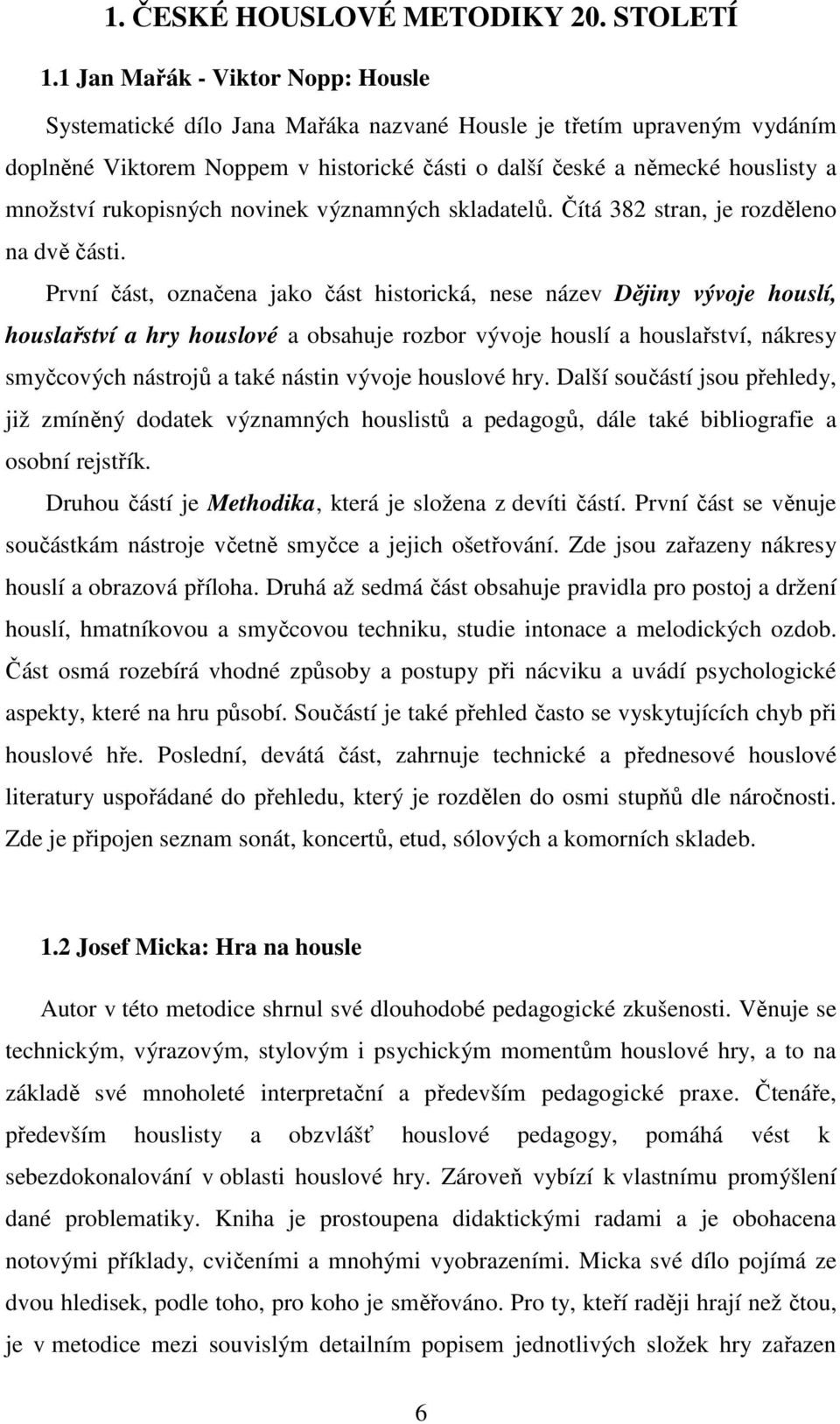 rukopisných novinek významných skladatelů. Čítá 382 stran, je rozděleno na dvě části.