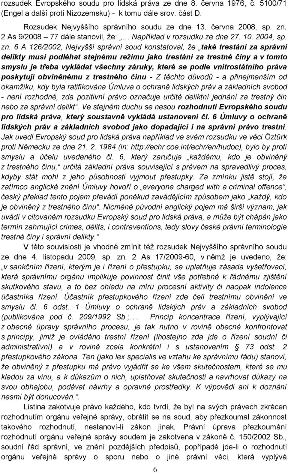 2 As 9/2008 77 dále stanovil, že: Například v rozsudku ze dne 27. 10. 2004, sp. zn.