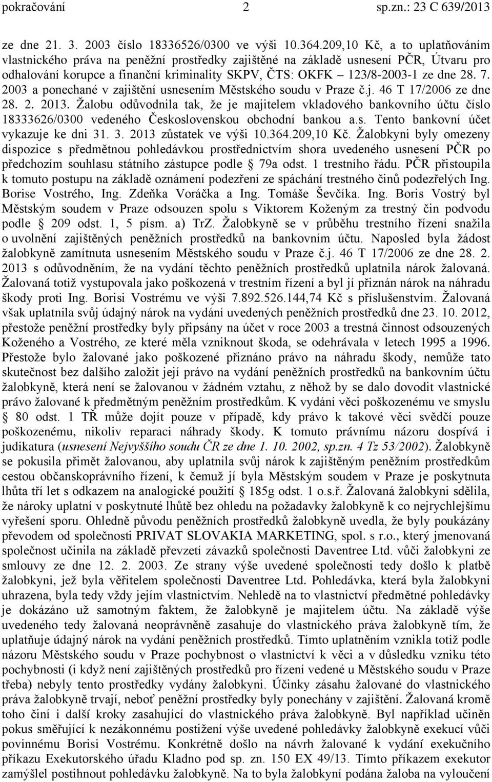 2003 a ponechané v zajištění usnesením Městského soudu v Praze č.j. 46 T 17/2006 ze dne 28. 2. 2013.
