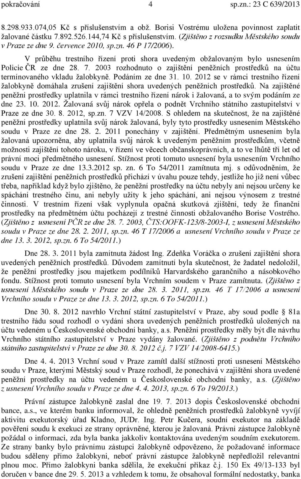 2003 rozhodnuto o zajištění peněžních prostředků na účtu termínovaného vkladu žalobkyně. Podáním ze dne 31. 10.