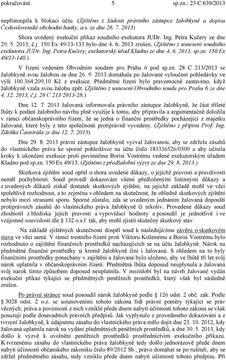 6. 2013, sp.zn. 150 Ex 49/13-140.) V řízení vedeném Obvodním soudem pro Prahu 6 pod sp.zn. 28 C 213/2013 se žalobkyně svou žalobou ze dne 26. 9.