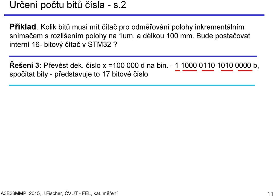 1um, a délkou 100 mm. Bude postačovat interní 16- bitový čítač v STM32? Řešení 3: Převést dek.