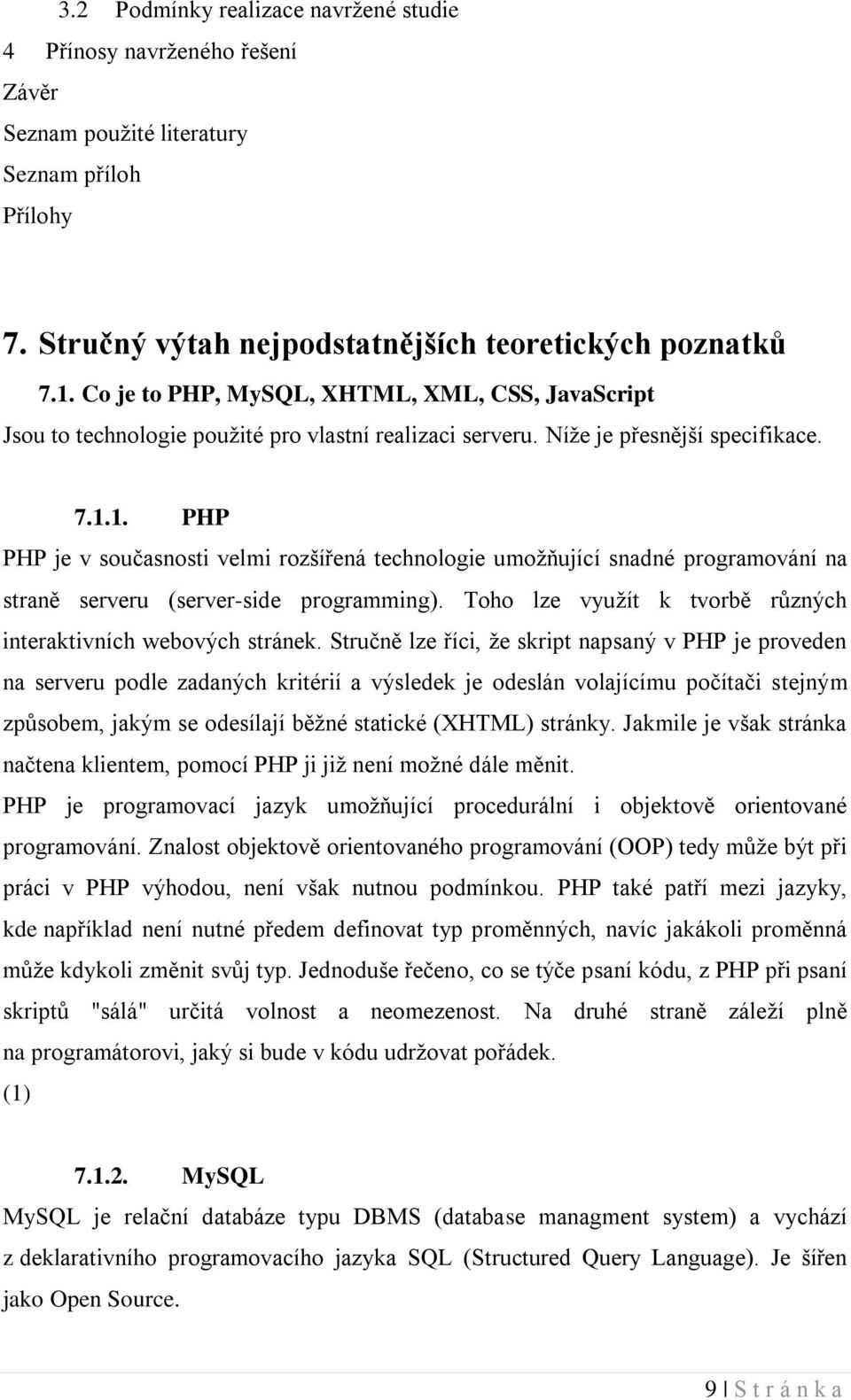 1. PHP PHP je v současnosti velmi rozšířená technologie umožňující snadné programování na straně serveru (server-side programming). Toho lze využít k tvorbě různých interaktivních webových stránek.