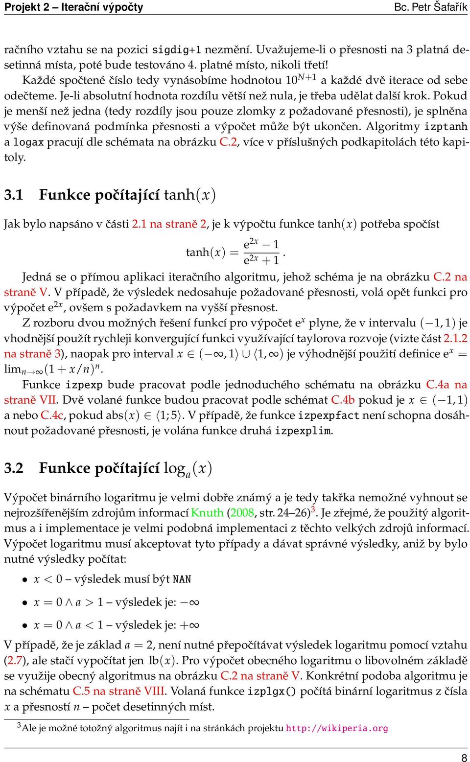 Pokud je menší než jedna (tedy rozdíly jsou pouze zlomky z požadované přesnosti), je splněna výše definovaná podmínka přesnosti a výpočet může být ukončen.