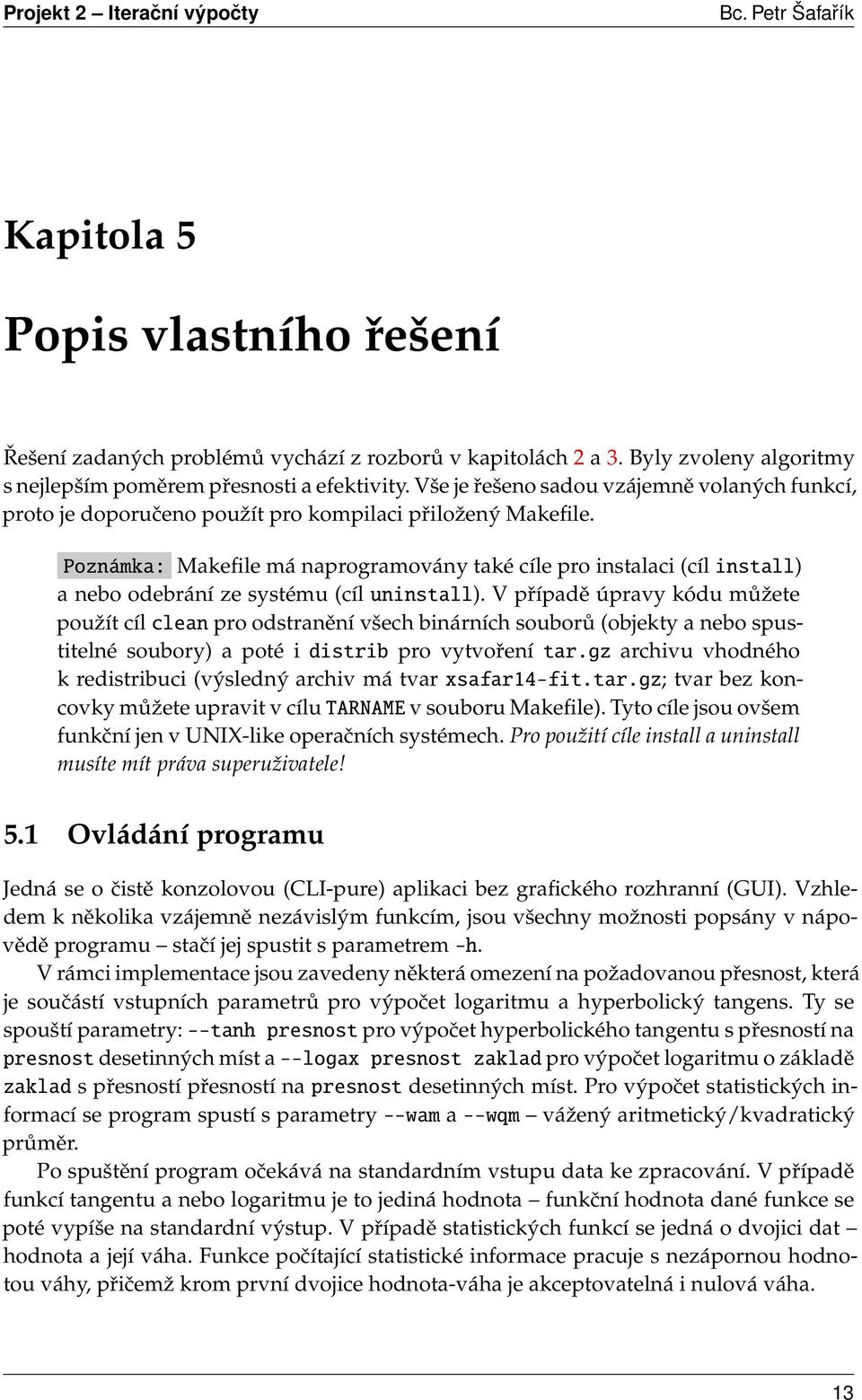 Poznámka: Makefile má naprogramovány také cíle pro instalaci (cíl install) a nebo odebrání ze systému (cíl uninstall).