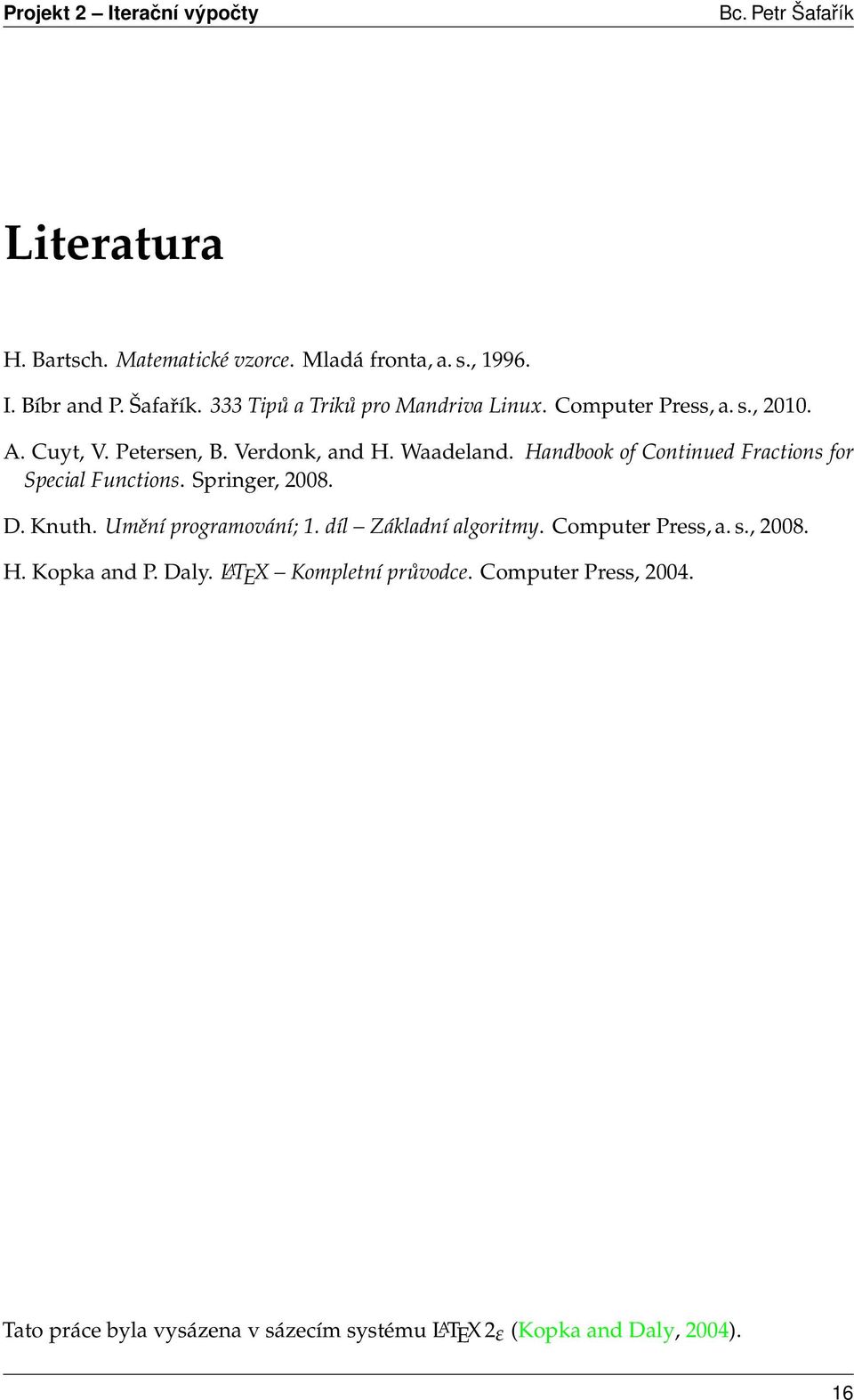 Handbook of Continued Fractions for Special Functions. Springer, 2008. D. Knuth. Umění programování; 1. díl Základní algoritmy.