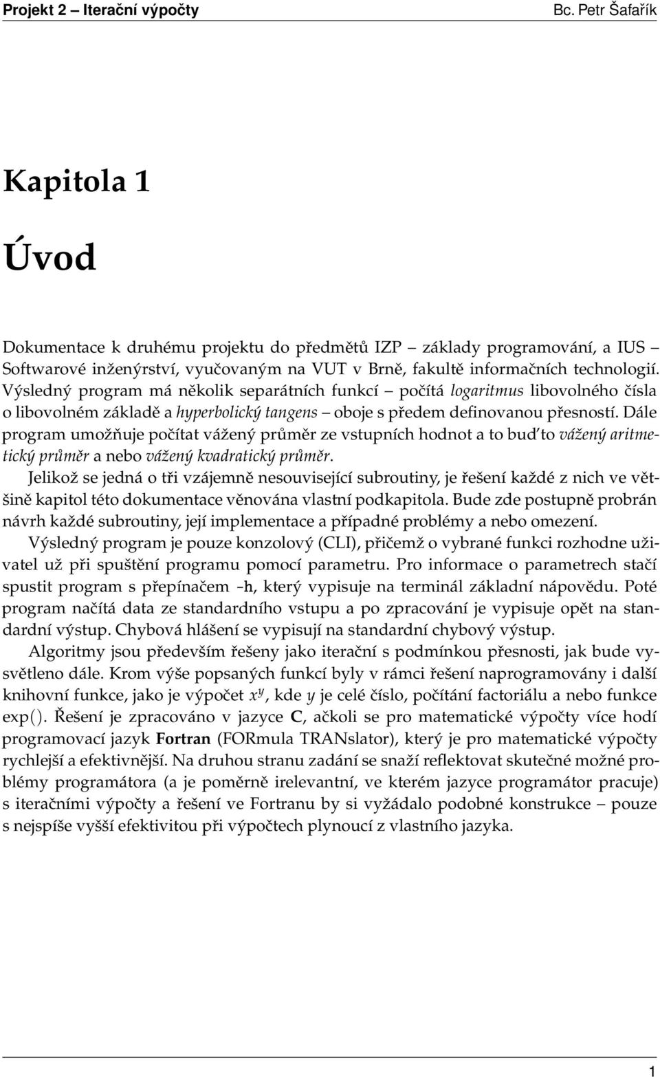 Dále program umožňuje počítat vážený průměr ze vstupních hodnot a to bud to vážený aritmetický průměr a nebo vážený kvadratický průměr.