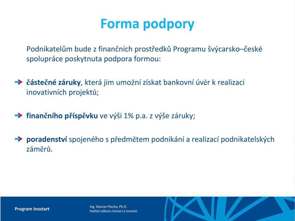 bankovní úvěr k realizaci inovativních projektů; finančního příspěvku ve výši 1%