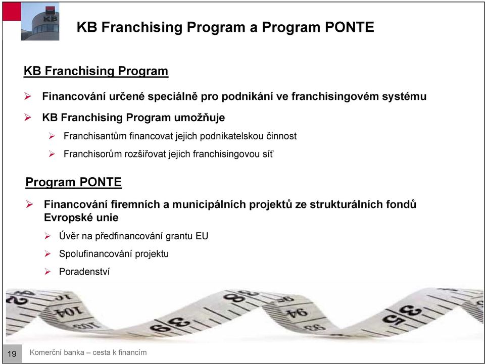 Franchisorům rozšiřovat jejich franchisingovou síť Program PONTE Financování firemních a municipálních projektů ze