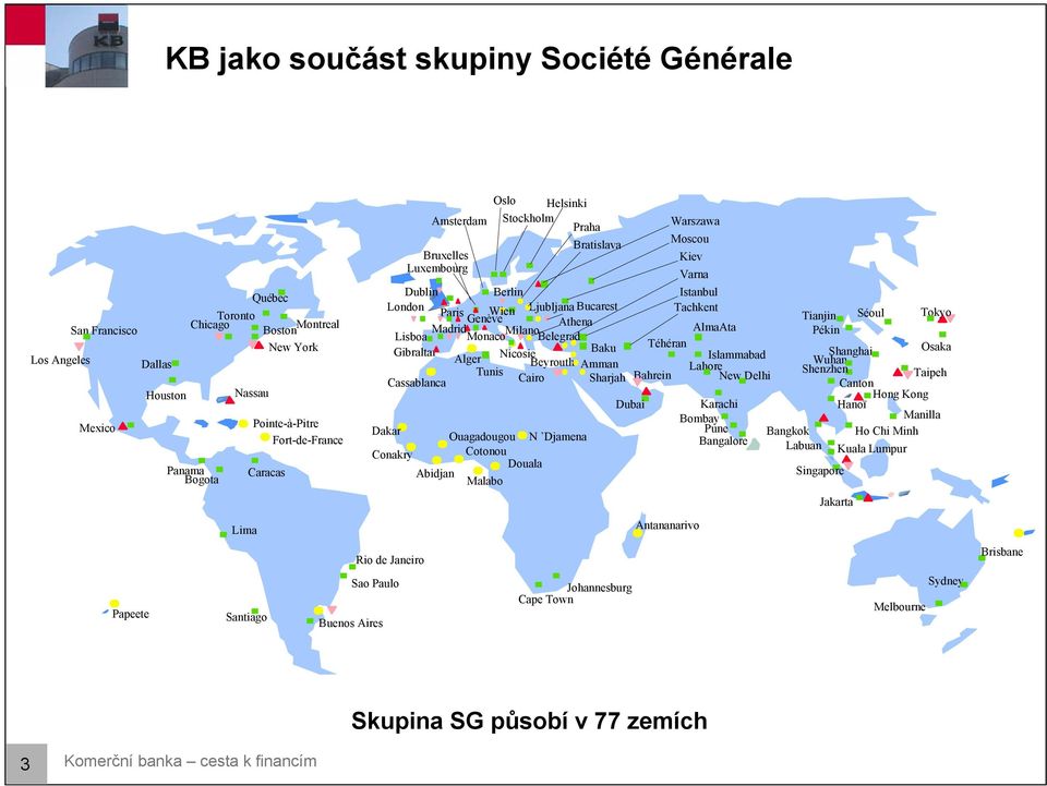 Belegrad Téhéran Gibraltar Baku Osaka Alger Nicosie Islammabad Shanghai Beyrouth Amman Wuhan Tunis Lahore Shenzhen Cassablanca Cairo Sharjah Bahrein New Delhi Taipeh Canton Hong Kong Dubai Karachi