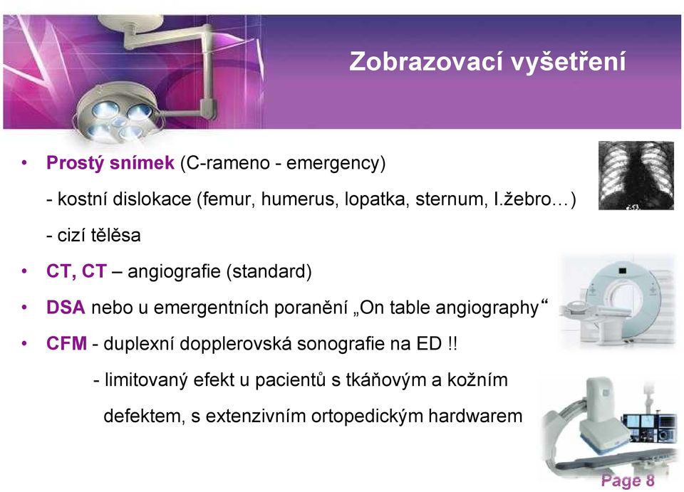 žebro ) - cizí tělěsa CT, CT angiografie (standard) DSA nebo u emergentních poranění On table