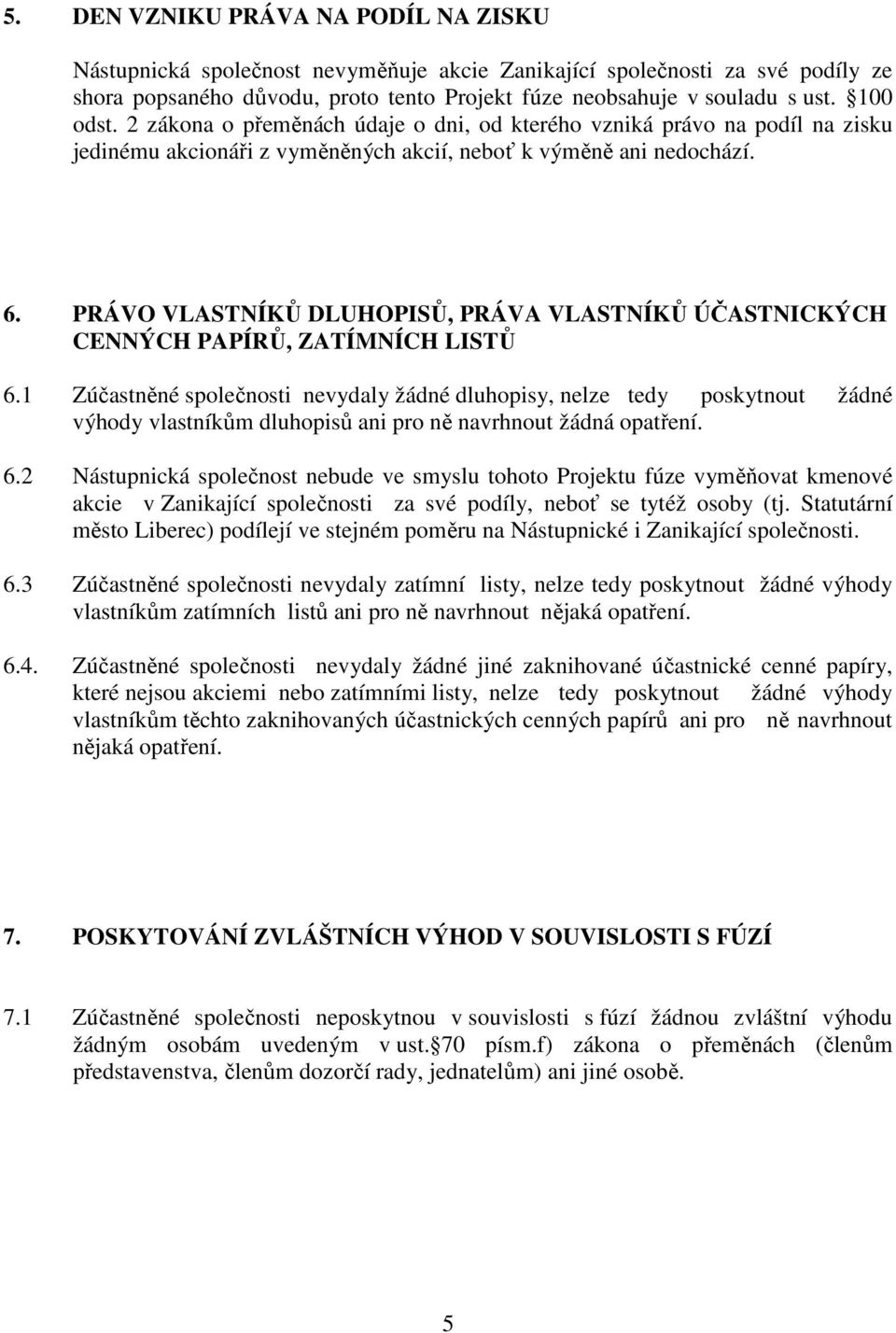 PRÁVO VLASTNÍKŮ DLUHOPISŮ, PRÁVA VLASTNÍKŮ ÚČASTNICKÝCH CENNÝCH PAPÍRŮ, ZATÍMNÍCH LISTŮ 6.