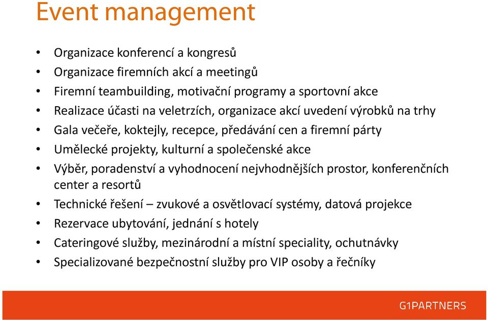 společenské akce Výběr, poradenství a vyhodnocení nejvhodnějších prostor, konferenčních center a resortů Technické řešení zvukové a osvětlovací systémy, datová