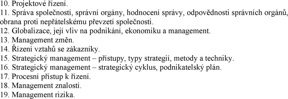 společnosti. 12. Globalizace, její vliv na podnikání, ekonomiku a management. 13. Management změn. 14.