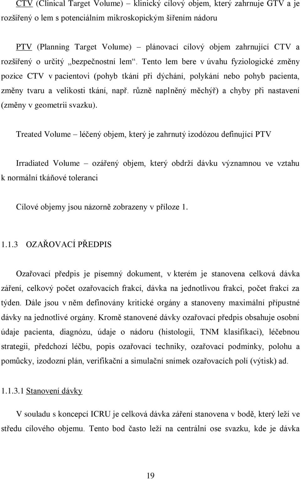 Tento lem bere v úvahu fyziologické změny pozice CTV v pacientovi (pohyb tkání při dýchání, polykání nebo pohyb pacienta, změny tvaru a velikosti tkání, např.