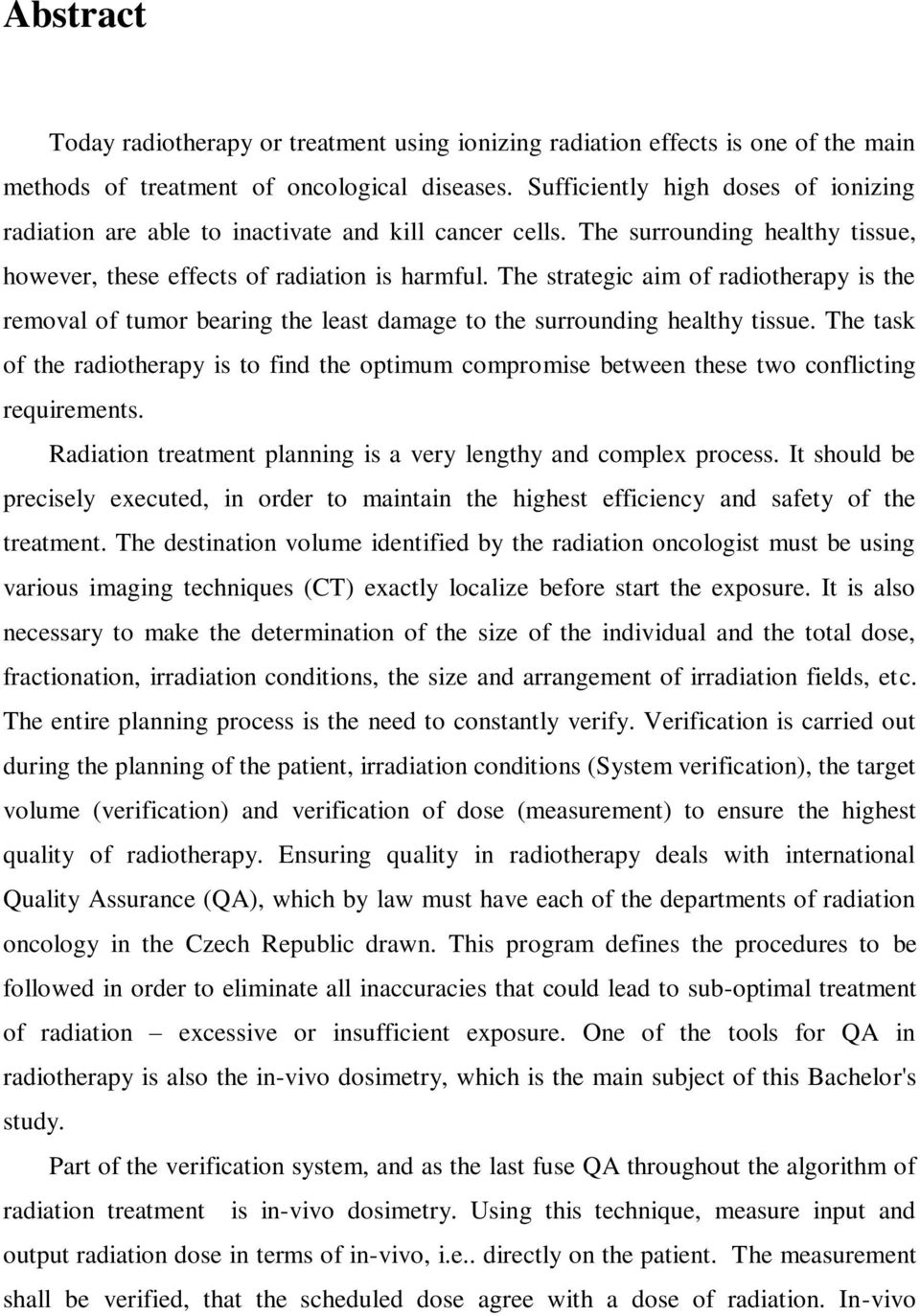 The strategic aim of radiotherapy is the removal of tumor bearing the least damage to the surrounding healthy tissue.