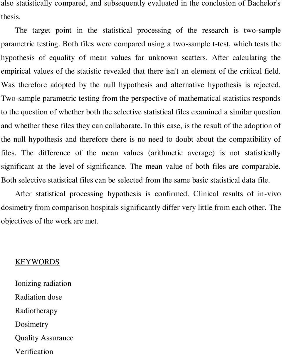 After calculating the empirical values of the statistic revealed that there isn't an element of the critical field. Was therefore adopted by the null hypothesis and alternative hypothesis is rejected.